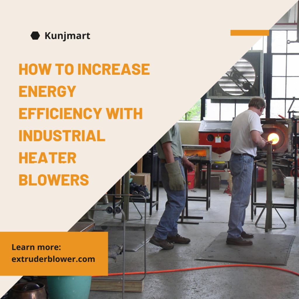 How to Increase Energy Efficiency with Industrial Heater Blowers?